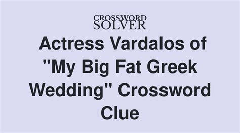 actress vardalos crossword clue|vardalos or long crossword.